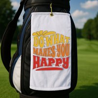 Do What Makes You Happy Positive Quote Golf Towel