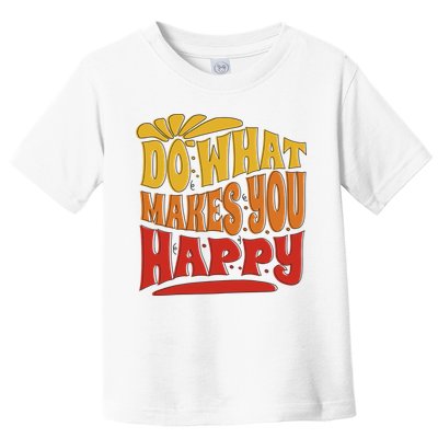 Do What Makes You Happy Positive Quote Toddler T-Shirt