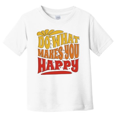 Do What Makes You Happy Positive Quote Toddler T-Shirt