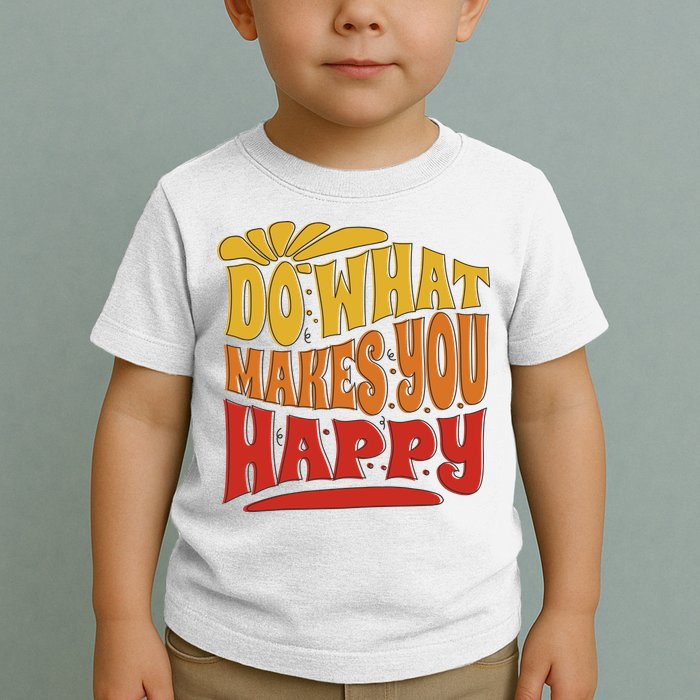 Do What Makes You Happy Positive Quote Toddler T-Shirt