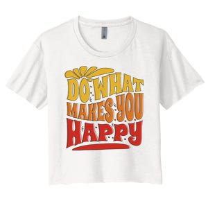 Do What Makes You Happy Positive Quote Women's Crop Top Tee