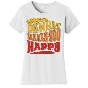 Do What Makes You Happy Positive Quote Women's T-Shirt