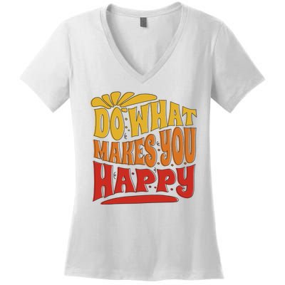 Do What Makes You Happy Positive Quote Women's V-Neck T-Shirt