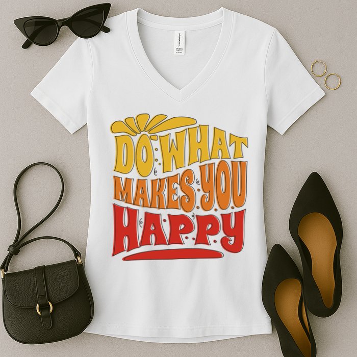 Do What Makes You Happy Positive Quote Women's V-Neck T-Shirt