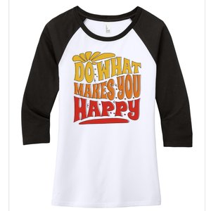 Do What Makes You Happy Positive Quote Women's Tri-Blend 3/4-Sleeve Raglan Shirt