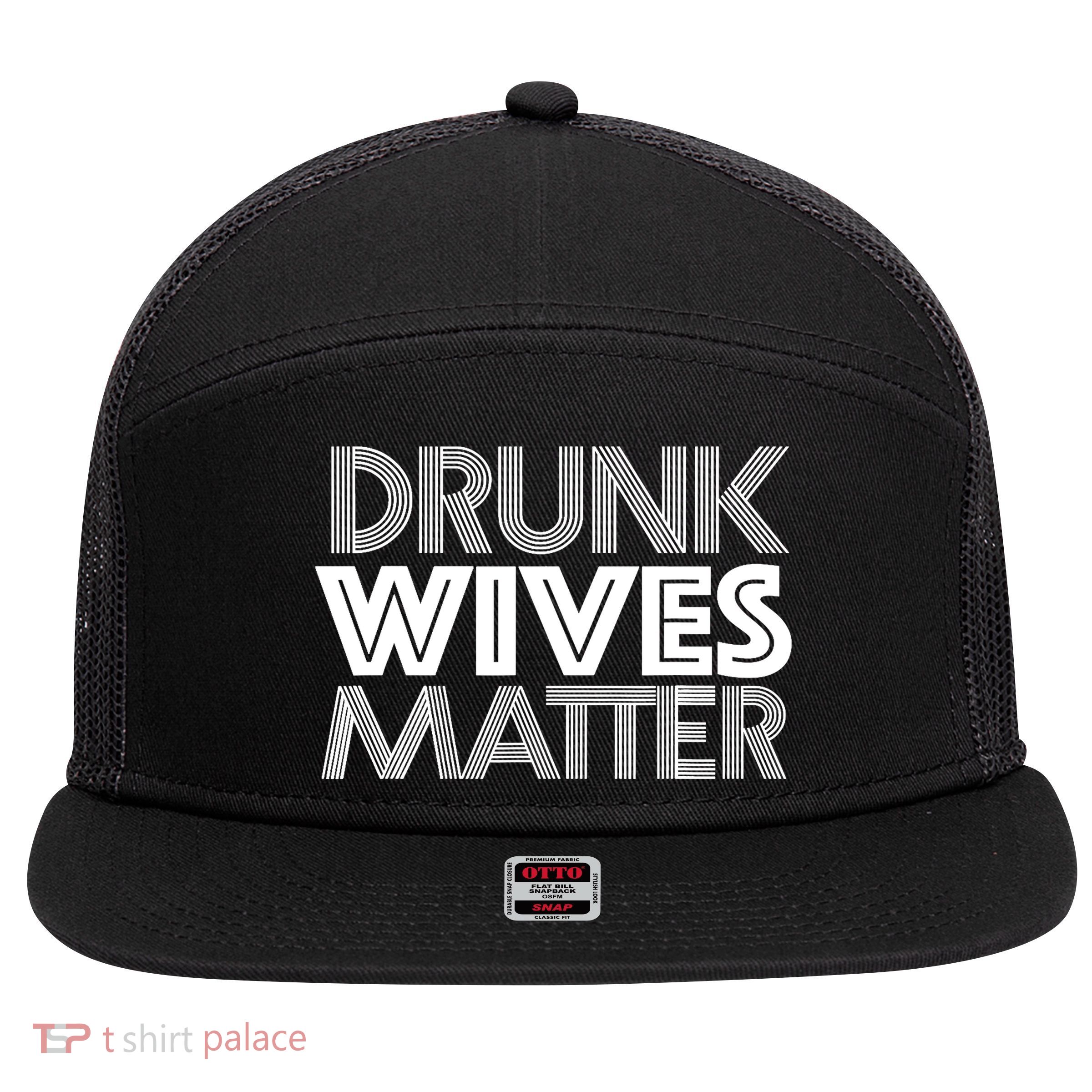 Drunk Wives Matter - Funny Wine Drinking Tee 7 Panel Mesh Trucker Snapback Hat