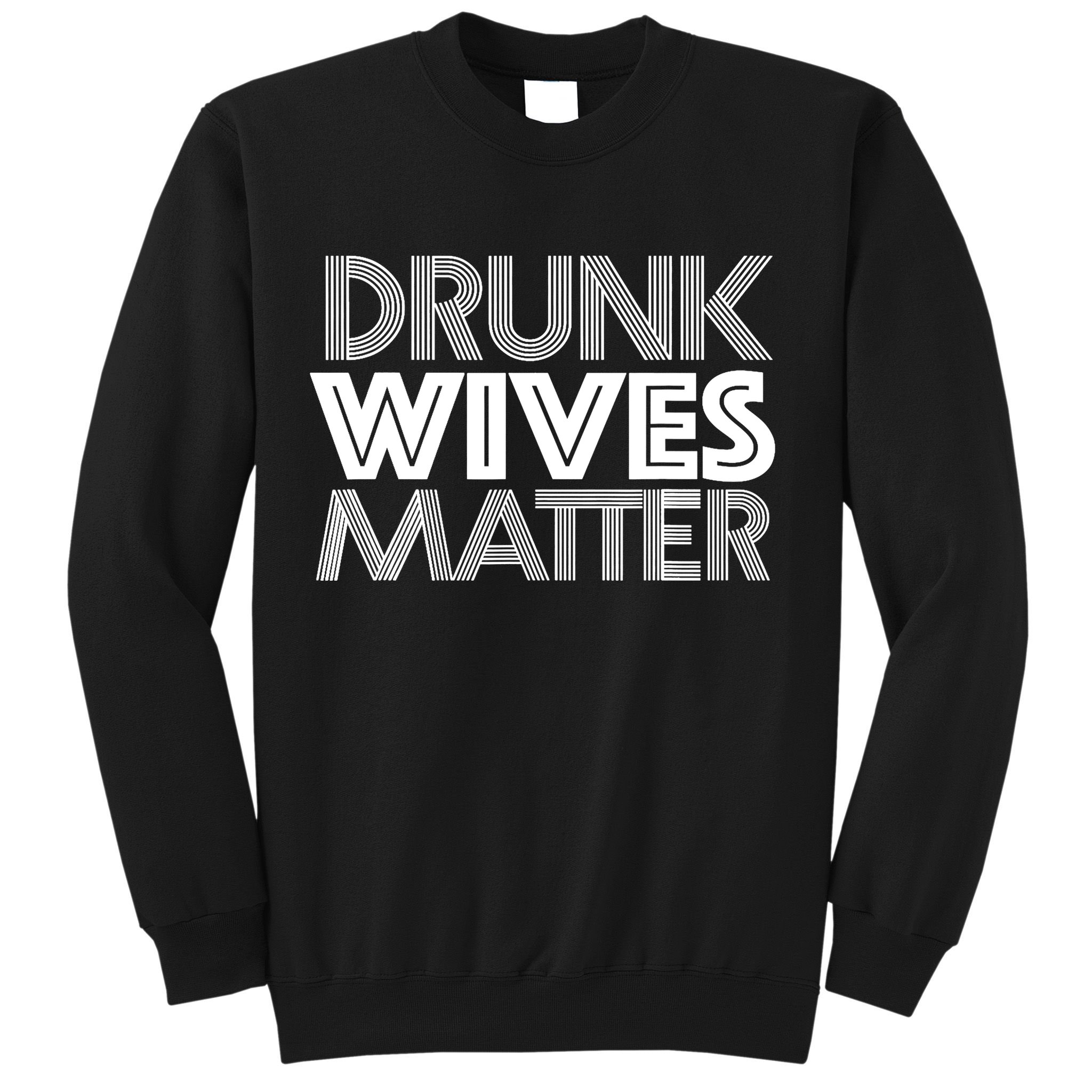Drunk Wives Matter - Funny Wine Drinking Tee Sweatshirt