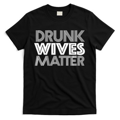 Drunk Wives Matter - Funny Wine Drinking Tee T-Shirt
