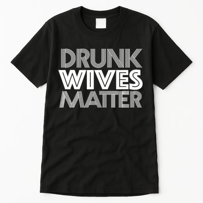 Drunk Wives Matter - Funny Wine Drinking Tee Tall T-Shirt