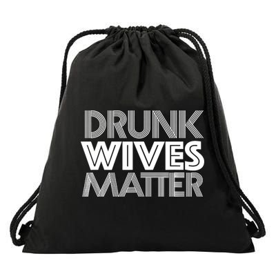 Drunk Wives Matter - Funny Wine Drinking Tee Drawstring Bag