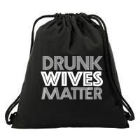 Drunk Wives Matter - Funny Wine Drinking Tee Drawstring Bag