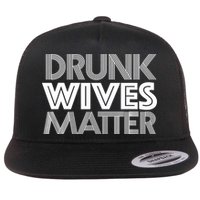 Drunk Wives Matter - Funny Wine Drinking Tee Flatbill Hat