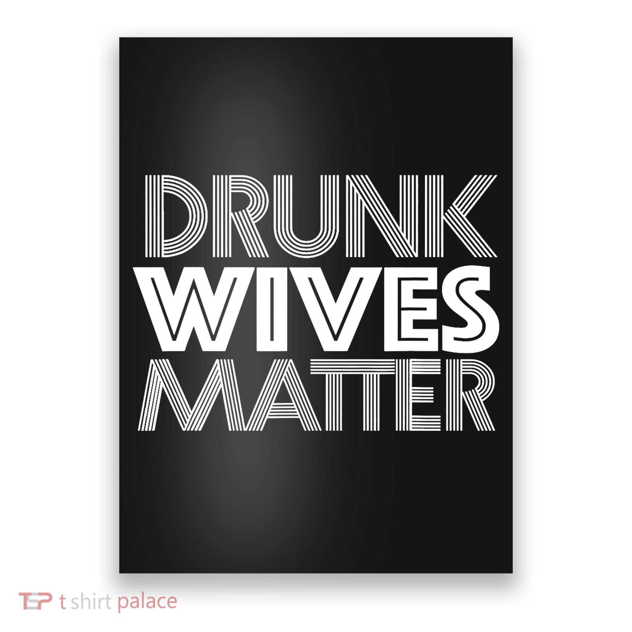 Drunk Wives Matter - Funny Wine Drinking Tee Poster