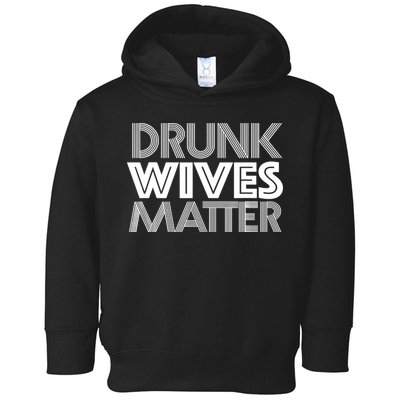Drunk Wives Matter - Funny Wine Drinking Tee Toddler Hoodie