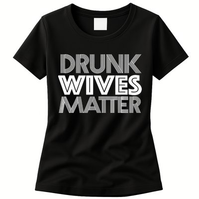 Drunk Wives Matter - Funny Wine Drinking Tee Womens T-Shirt