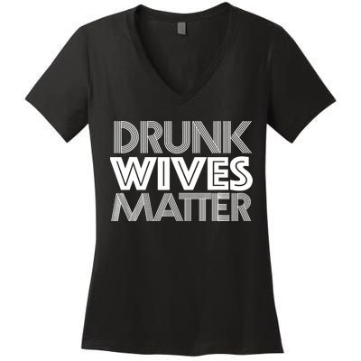 Drunk Wives Matter - Funny Wine Drinking Tee Women's V-Neck T-Shirt