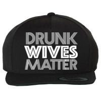 Drunk Wives Matter - Funny Wine Drinking Tee Wool Snapback Cap