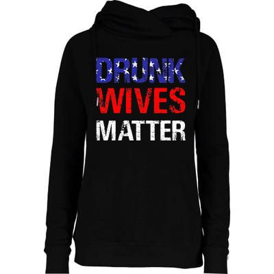 Drunk Wives Matter 4th Of July Beer Drinking Womens Funnel Neck Pullover Hood