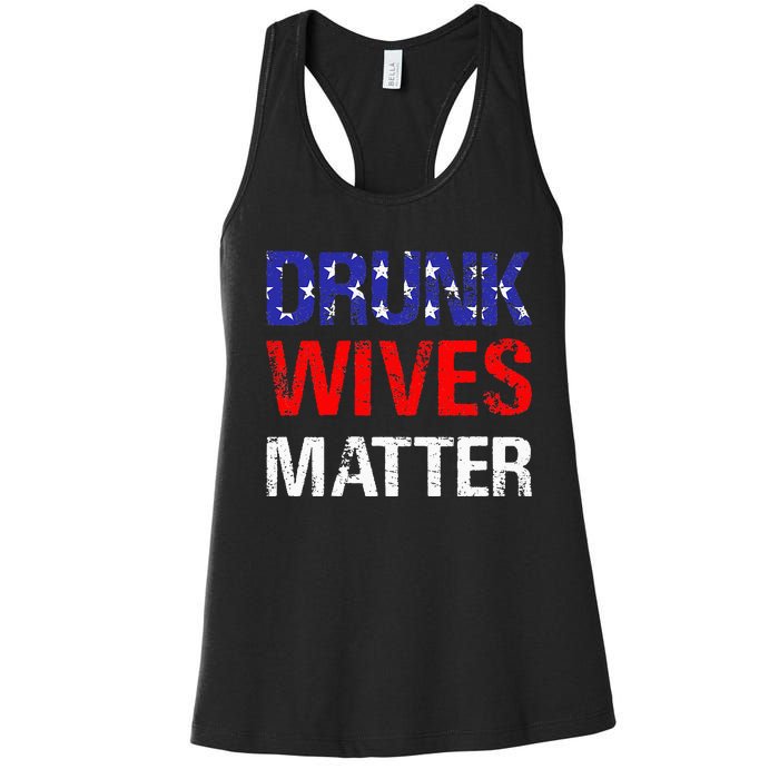 Drunk Wives Matter 4th Of July Beer Drinking Women's Racerback Tank