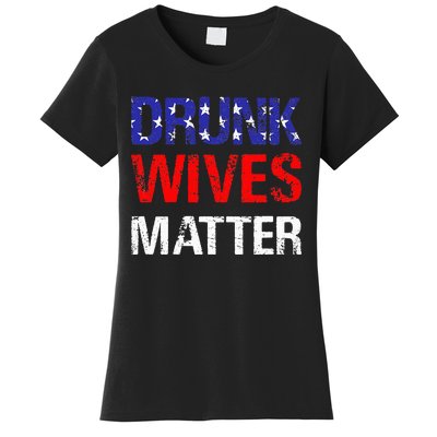 Drunk Wives Matter 4th Of July Beer Drinking Women's T-Shirt