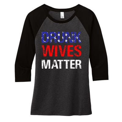 Drunk Wives Matter 4th Of July Beer Drinking Women's Tri-Blend 3/4-Sleeve Raglan Shirt