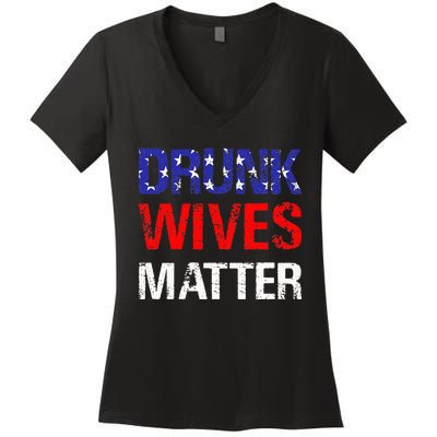 Drunk Wives Matter 4th Of July Beer Drinking Women's V-Neck T-Shirt