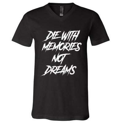 Die With Memories Not Dreams Words On Back V-Neck T-Shirt