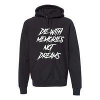 Die With Memories Not Dreams Words On Back Premium Hoodie