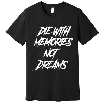 Die With Memories Not Dreams Words On Back Premium T-Shirt