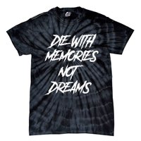 Die With Memories Not Dreams Words On Back Tie-Dye T-Shirt