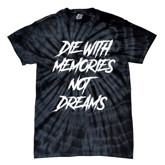 Die With Memories Not Dreams Words On Back Tie-Dye T-Shirt