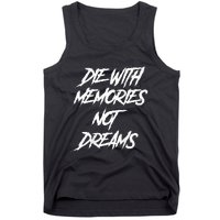 Die With Memories Not Dreams Words On Back Tank Top