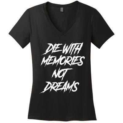 Die With Memories Not Dreams Words On Back Women's V-Neck T-Shirt