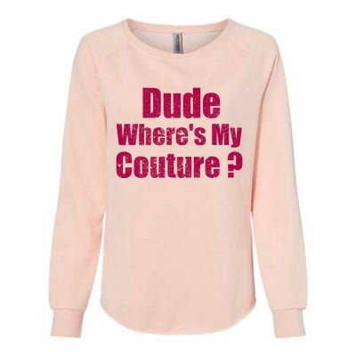 Dude WhereS My Couture Sarcastic Womens California Wash Sweatshirt