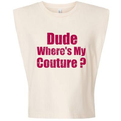 Dude WhereS My Couture Sarcastic Garment-Dyed Women's Muscle Tee