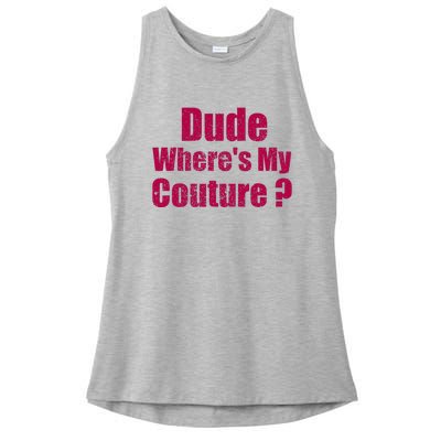 Dude WhereS My Couture Sarcastic Ladies PosiCharge Tri-Blend Wicking Tank