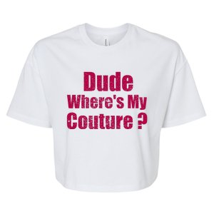 Dude WhereS My Couture Sarcastic Bella+Canvas Jersey Crop Tee