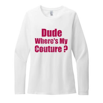 Dude WhereS My Couture Sarcastic Womens CVC Long Sleeve Shirt