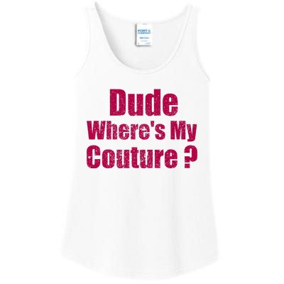 Dude WhereS My Couture Sarcastic Ladies Essential Tank