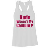 Dude WhereS My Couture Sarcastic Women's Racerback Tank