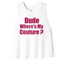 Dude WhereS My Couture Sarcastic Women's Racerback Cropped Tank