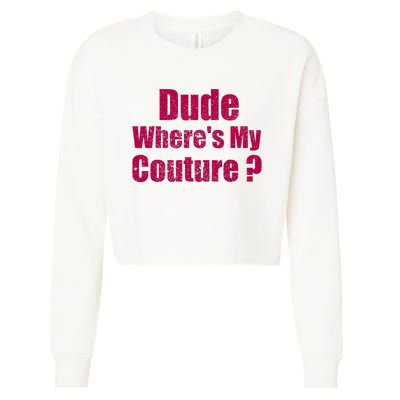 Dude WhereS My Couture Sarcastic Cropped Pullover Crew