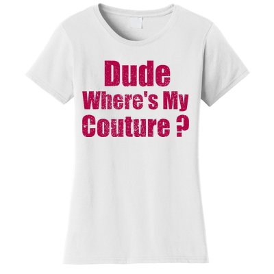 Dude WhereS My Couture Sarcastic Women's T-Shirt