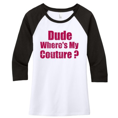 Dude WhereS My Couture Sarcastic Women's Tri-Blend 3/4-Sleeve Raglan Shirt