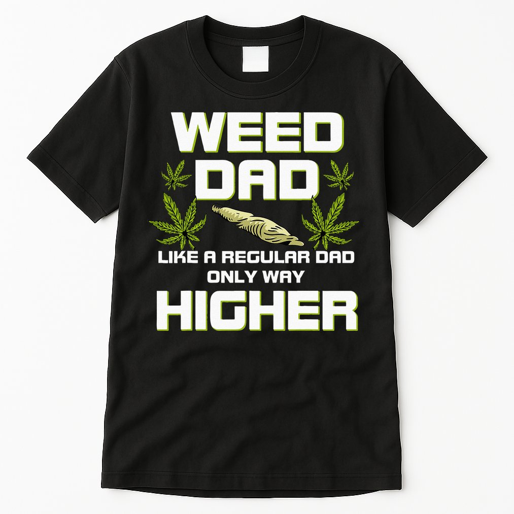 Dad Weed Marijuana Funny 420 Cannabis Gift Fathers Day Tall T-Shirt