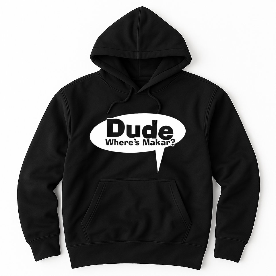 Dude WhereS Makar Hoodie