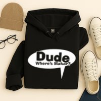 Dude WhereS Makar Hoodie