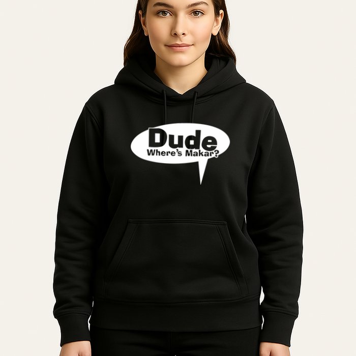 Dude WhereS Makar Hoodie