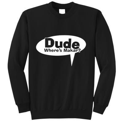 Dude WhereS Makar Sweatshirt