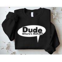 Dude WhereS Makar Sweatshirt